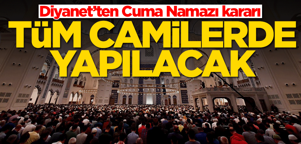 Diyanet’ten Cuma Namazı kararı: Tüm camilerde yapılacak