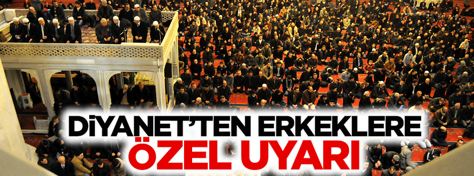 Diyanet'ten erkeklere özel uyarı