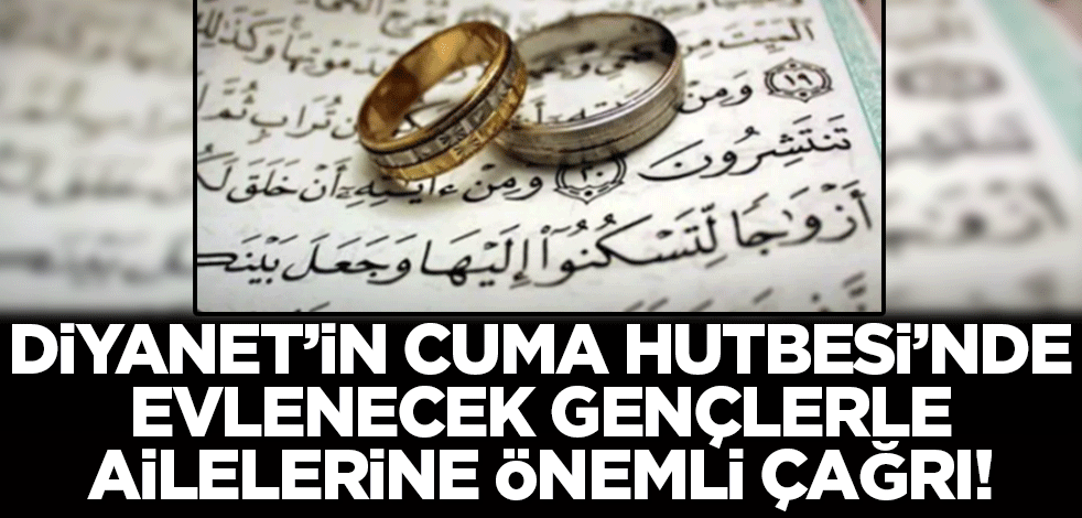 Diyanet'ten evlilik hutbesi: Evliliklerde kolaylaştırıcı olalım!