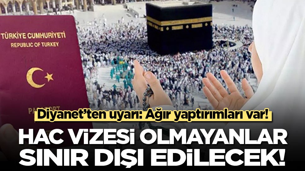 Diyanet'ten hac vizesi uyarısı: Ağır yaptırımları var, anında sınır dışı edilecekler