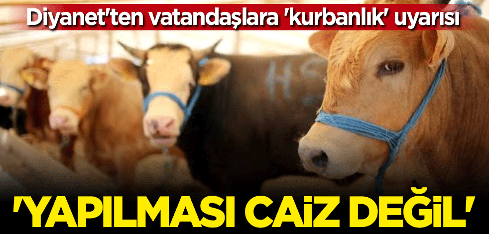 Diyanet'ten "kurbanlık" uyarısı: Caiz değil