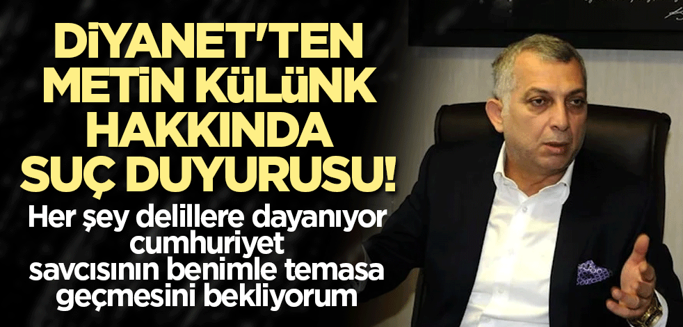 Diyanet'ten Metin Külünk hakkında suç duyurusu! 'Her şey delillere dayanıyor cumhuriyet savcısının temasa geçmesini bekliyorum'