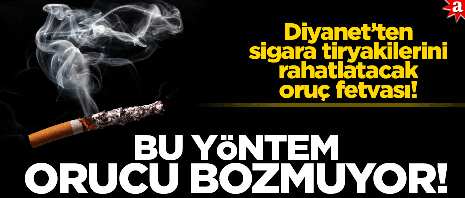Diyanet’ten sigara tiryakilerini rahatlatacak oruç fetvası! Bu yöntem orucu bozmuyor