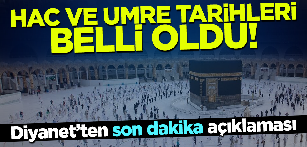 Diyanet'ten son dakika açıklaması! Hac ve umre tarihleri belli oldu