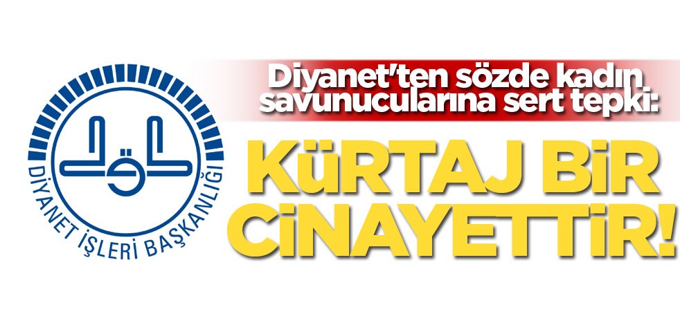 Diyanet'ten sözde kadın savunucularına sert tepki: Kürtaj bir cinayettir
