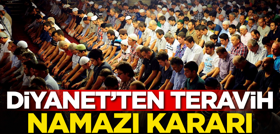 Diyanet'ten teravih namazı kararı