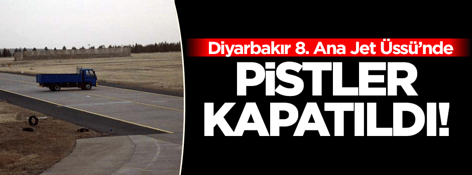 Diyarbakır 8. Ana jet Üssü'nde pist kapatıldı!
