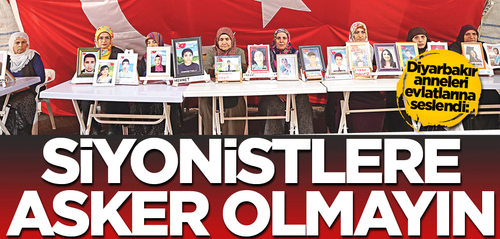 Diyarbakır anneleri evlatlarına seslendi: Siyonistlere asker olmayın