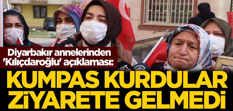 Diyarbakır annelerinden 'Kılıçdaroğlu' açıklaması: Kumpas kurdular, ziyarete gelmedi