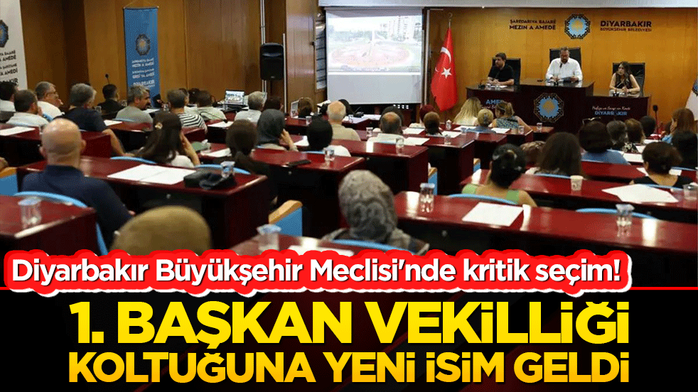 Diyarbakır Büyükşehir Meclisi'nde kritik seçim! 1. Başkan Vekilliği koltuğuna yeni isim geldi!