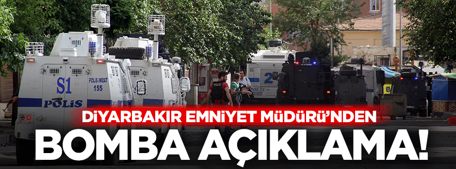 Diyarbakır Emniyet Müdürü'nden bomba açıklama