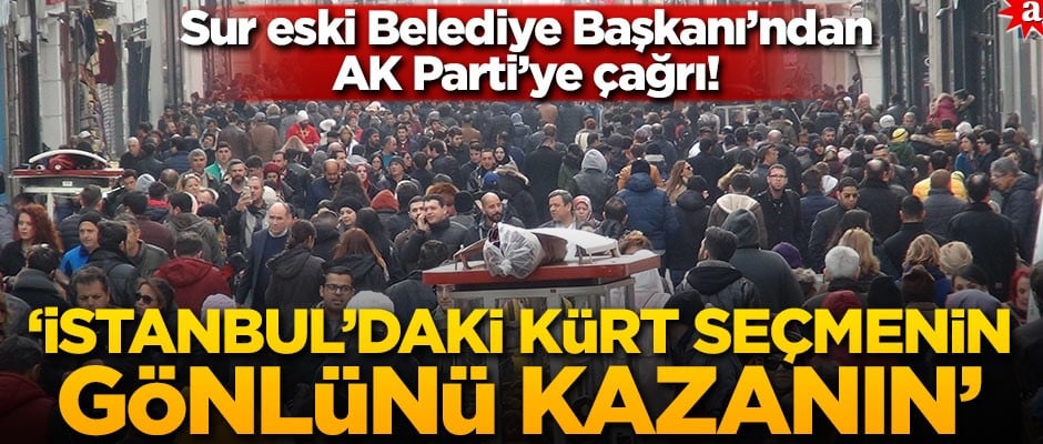 Diyarbakır Sur eski Belediye Başkanı Cemal Toptancı’dan AK Parti’ye çağrı: İstanbul'daki Kürt seçmenin gönlünü kazanın