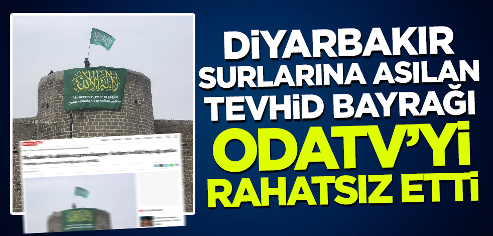 Diyarbakır surlarına asılan Tevhid bayrağı Oda TV'yi rahatsız etti!