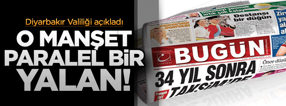 Diyarbakır Valiliği açıkladı: O manşet paralel bir yalan!