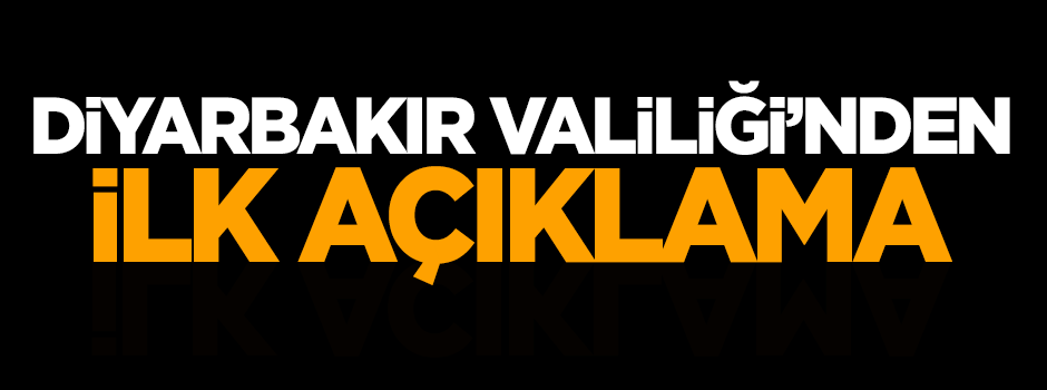 Diyarbakır Valiliği'nden ilk açıklama