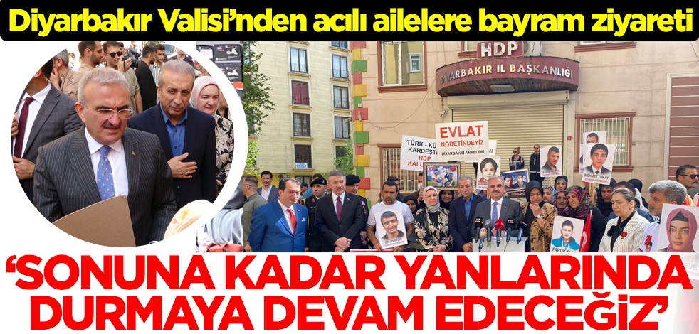 Diyarbakır Valisi'nden acılı annelere ziyaret: Sonuna kadar yanlarında durmaya devam edeceğiz