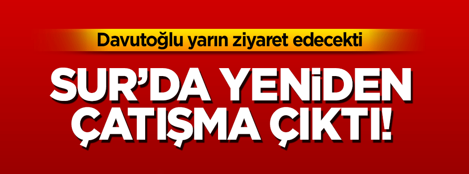 Diyarbakır yeniden Sur'da çatışma çıktı!