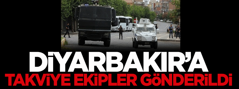 Diyarbakır'a takviye ekipler gönderildi