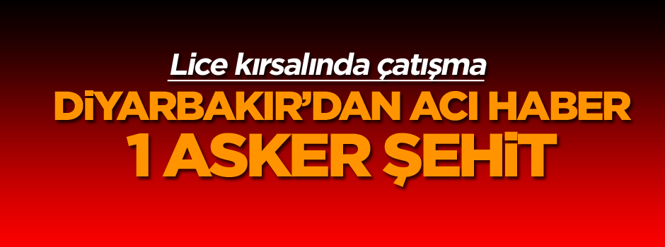 Diyarbakır’dan acı haber: 1 asker şehit