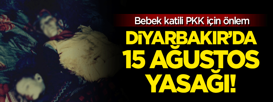 Diyarbakır'da 15 Ağustos yasağı!