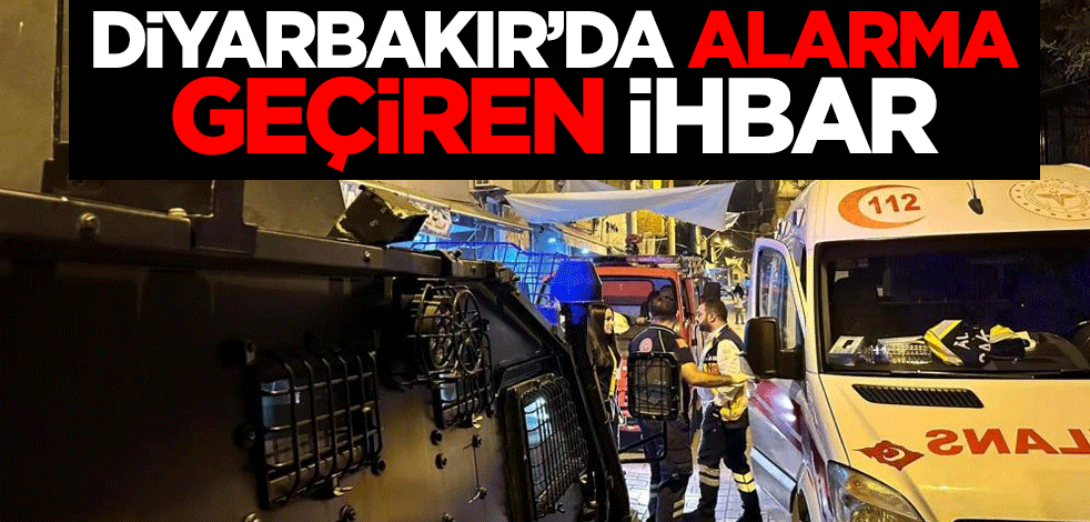 Diyarbakır’da alarma geçiren ihbar