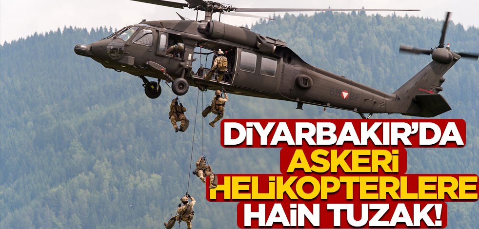Diyarbakır'da askeri helikopterlere hain tuzak!