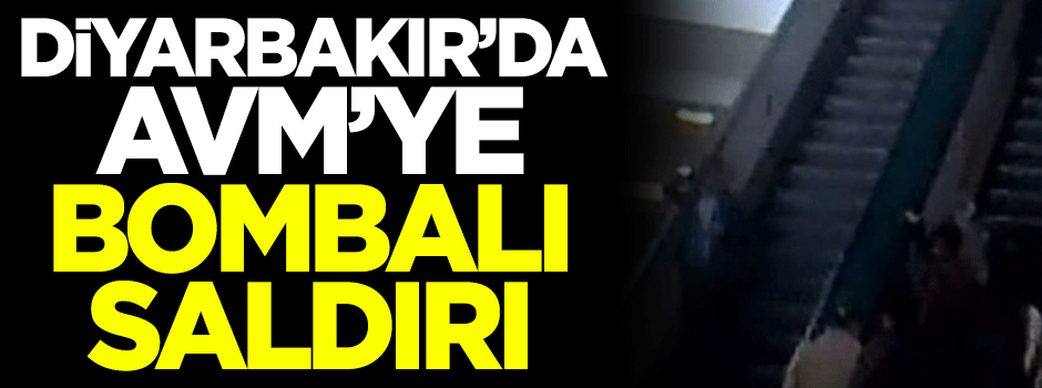 Diyarbakır'da AVM'ye bombalı saldırı