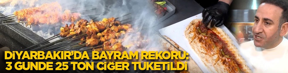 Diyarbakır’da bayram rekoru: 3 günde 25 ton ciğer tüketildi