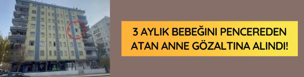 Diyarbakır'da bebeğinin ölümüne neden olan anne akıl sağlığı tespiti için Elazığ'a sevk edildi