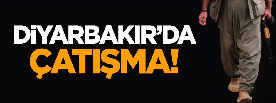 Diyarbakır'da çatışma!