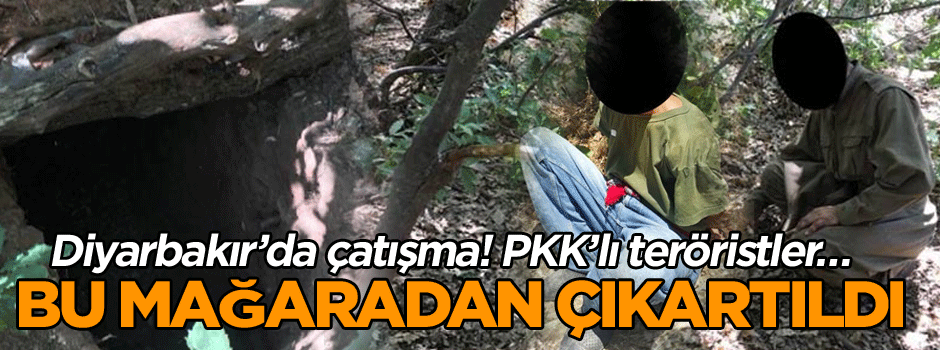 Diyarbakır’da çatışma! PKK’lı teröristler… Bu mağaradan çıkartıldı