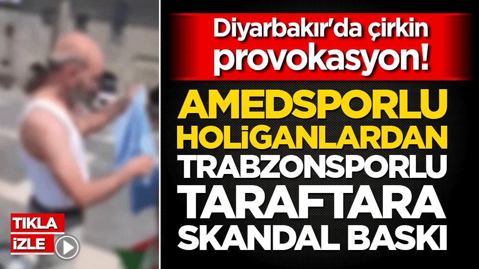 Diyarbakır'da çirkin provokasyon! Amedsporlu holiganlardan Trabzonsporlu taraftara skandal baskı!