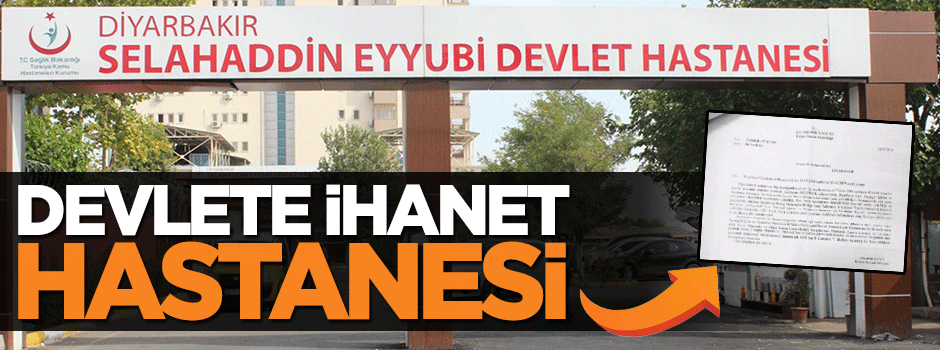 Diyarbakır'da devlete ihanet hastanesi