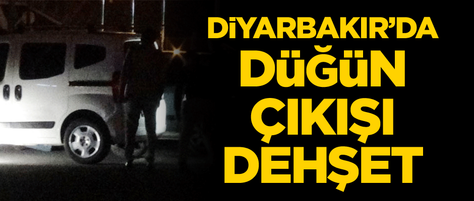 Diyarbakır’da düğün çıkışı dehşet
