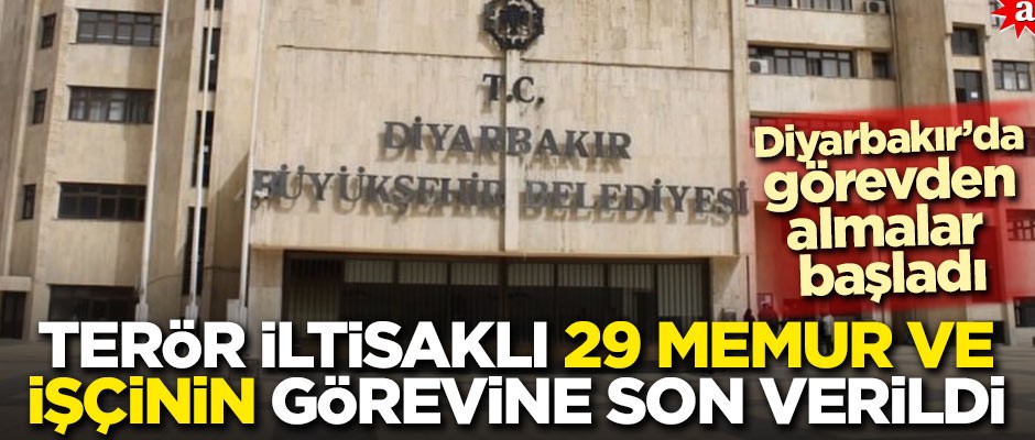 Diyarbakır’da görevden almalar başladı! Terör iltisaklı 29 memur ve işçinin görevine son verildi