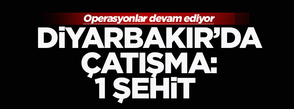 Diyarbakır’da hain saldırı: 1 şehit, 2 yaralı