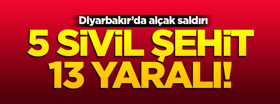 Diyarbakır'da hain saldırı:5 sivil şehit