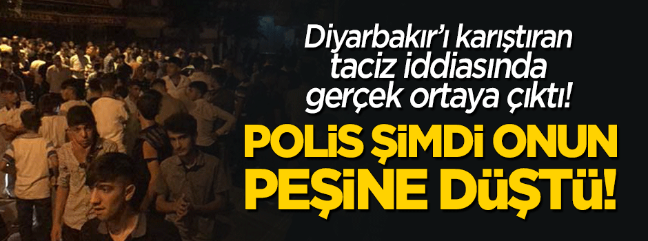 Diyarbakır'da halkı sokağa döken taciz iddiası yalan çıktı