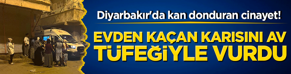 Diyarbakır'da kan donduran cinayet! Gözü dönmüş koca evden kaçan karısını av tüfeğiyle katletti!