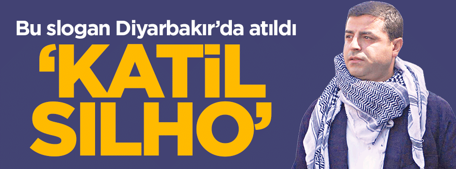 Diyarbakır'da 'Katil Sılho' sloganları