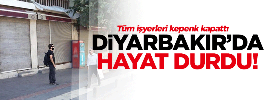 Diyarbakır’da kepenkler kapandı