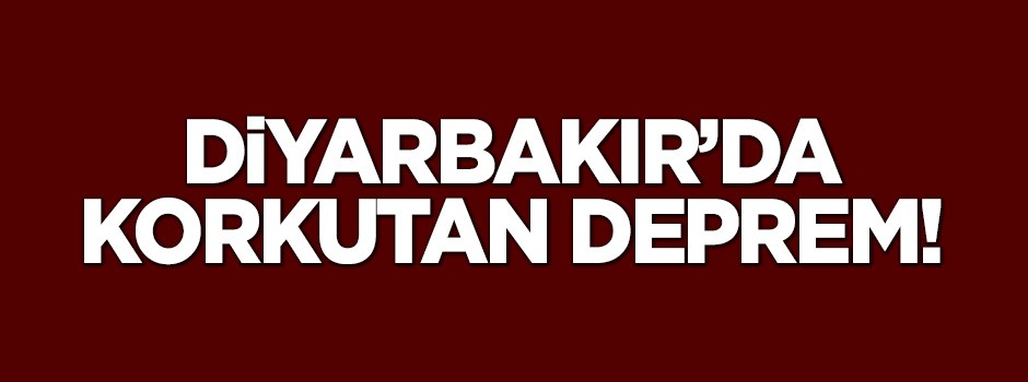 Diyarbakır'da korkutan deprem!