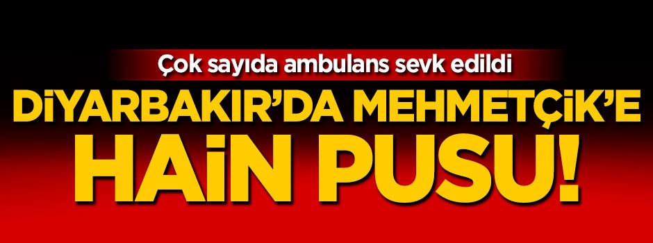 Diyarbakır'da Mehmetçik'e hain pusu!