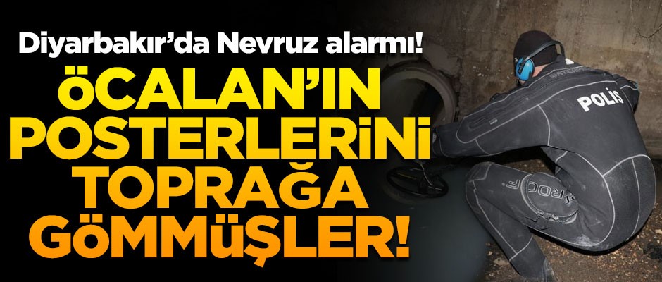 Diyarbakır'da Nevruz alarmı! Öcalan'ın posterlerini toprağa gömmüşler