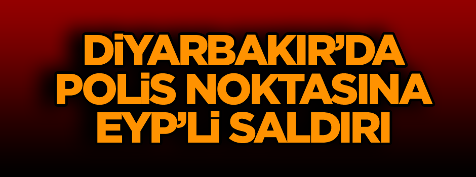 Diyarbakır’da polis noktasına alçak saldırı