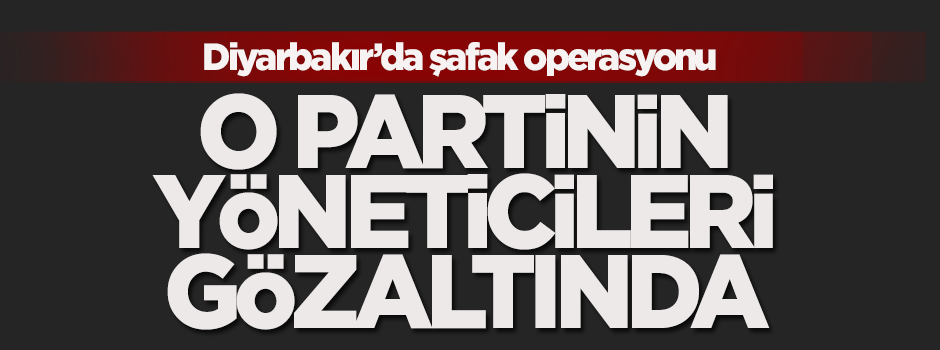 Diyarbakır'da şafak operasyonu