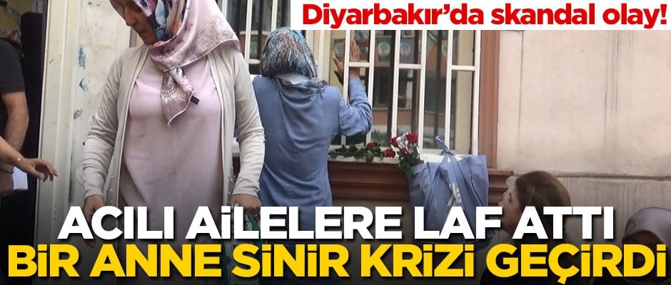 Diyarbakır’da skandal olay! Acılı ailelere laf attı, bir anne sinir krizi geçirdi