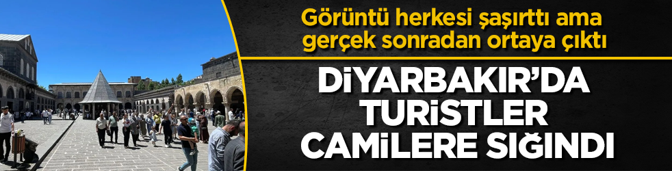 Diyarbakır’da turistler camilere sığındı! Görüntü herkesi şaşırttı ama gerçek sonradan ortaya çıktı