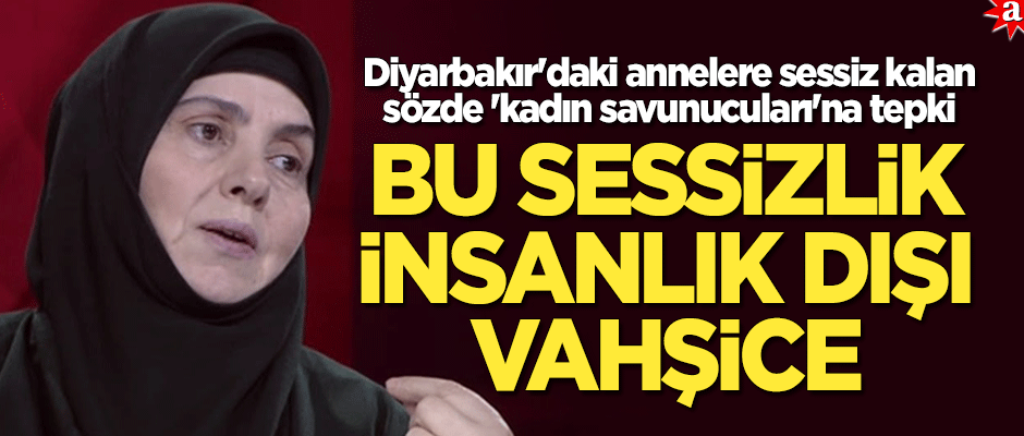 Diyarbakır'daki annelere sessiz kalan sözde 'kadın savunucuları'na tepki: Bu sessizlik insanlık dışı, vahşice