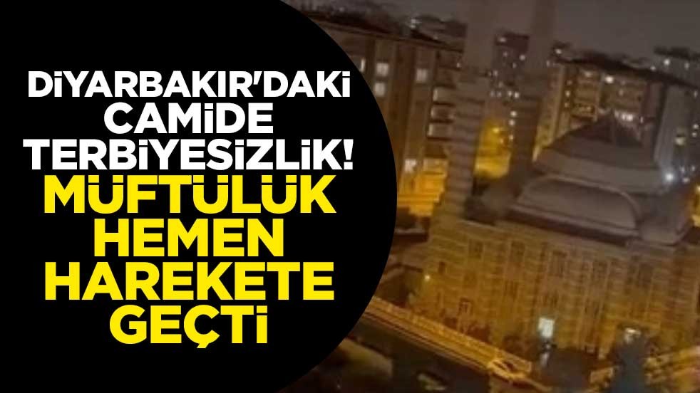 Diyarbakır'daki camide terbiyesizlik! Müftülük hemen harekete geçti
